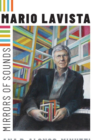 Mario Lavista: Mirrors of Sounds (Currents in Latin American and Iberian Music)