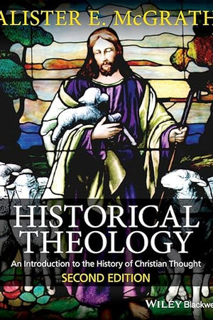 Historical Theology: An Introduction to the History of Christian Thought Second Edition
