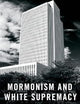 Mormonism and White Supremacy: American Religion and The Problem of Racial Innocence