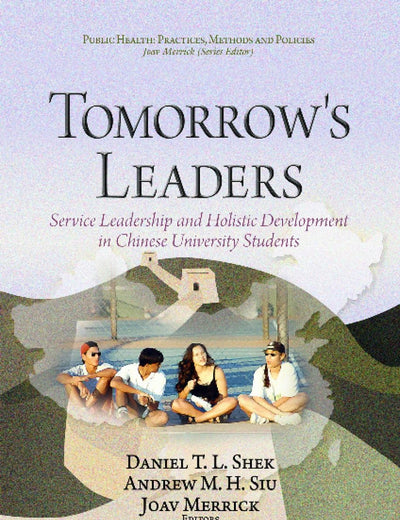 Tomorrow's Leaders: Service Leadership and Holistic Development in Chinese University Students (Public Health Practices: Methods and Policies)