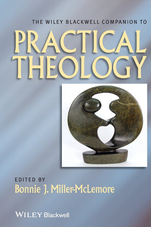 The Wiley Blackwell Companion to Practical Theology (Wiley Blackwell Companions to Religion)