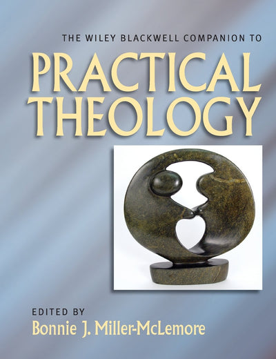 The Wiley Blackwell Companion to Practical Theology (Wiley Blackwell Companions to Religion)