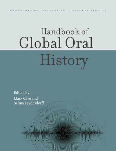 Handbook of Global Oral History (Handbooks of Literary and Cultural Studies, 3)