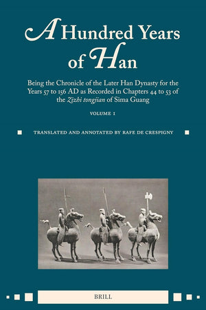 A Hundred Years of Han (vol.1): Being the Chronicle of the Later Han Dynasty for the Years 57 to 156 AD as Recorded in Chapters 44 to 53 of the Zizhi tongjian of Sima Guang (0)