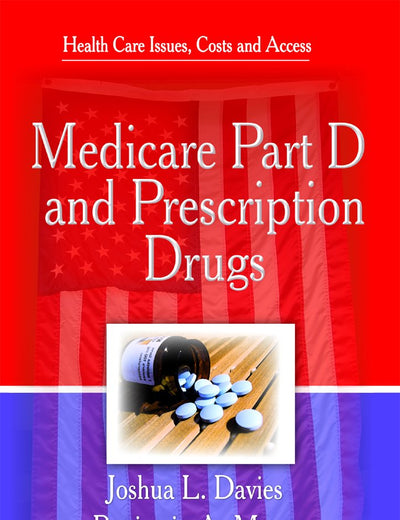 Medicare Part D and Prescription Drugs (Health Care Issues, Costs and Access)