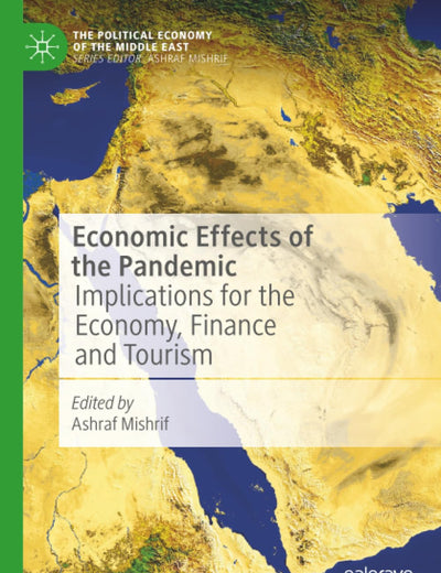 Economic Effects of the Pandemic: Implications for the Economy, Finance and Tourism (The Political Economy of the Middle East)