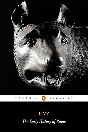 Livy: The Early History of Rome, Books I-V (Penguin Classics)