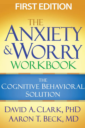 The Anxiety and Worry Workbook: The Cognitive Behavioral Solution