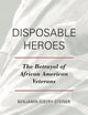 Disposable Heroes: The Betrayal of African American Veterans (Perspectives on a Multiracial America)
