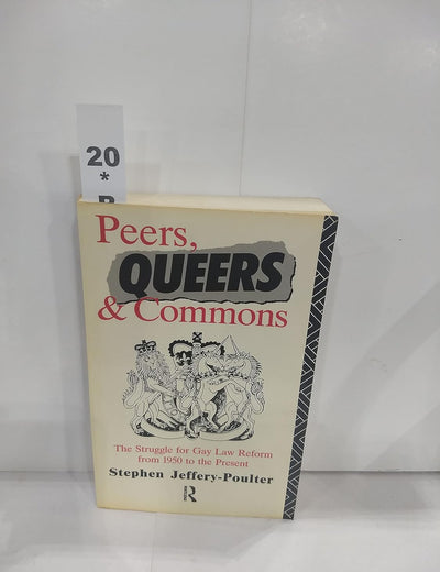 Peers, Queers and Commons: The Struggle for Gay Law Reform from 1950 to the Present