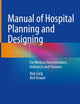 Manual of Hospital Planning and Designing: For Medical Administrators, Architects and Planners