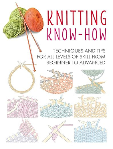 Knitting Know-How: Techniques and tips for all levels of skill from beginner to advanced (Craft Know-How)