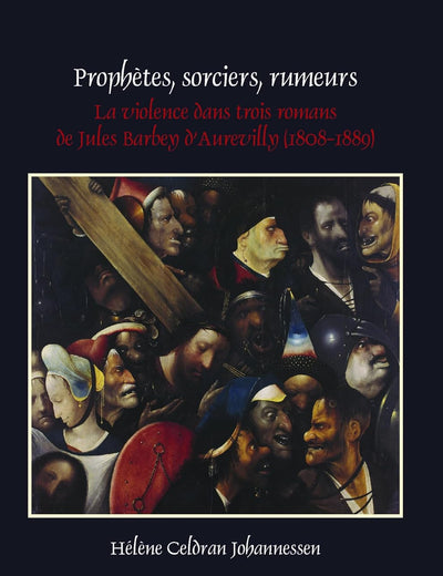 Prophètes, sorciers, rumeurs: La violence dans trois romans de Jules Barbey d’Aurevilly (1808-1889) (Faux Titre, 307) (French Edition)