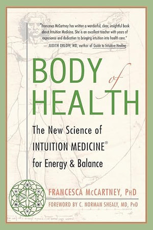 Body of Health: The New Science of Intuition Medicine for Energy and Balance