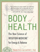 Body of Health: The New Science of Intuition Medicine for Energy and Balance