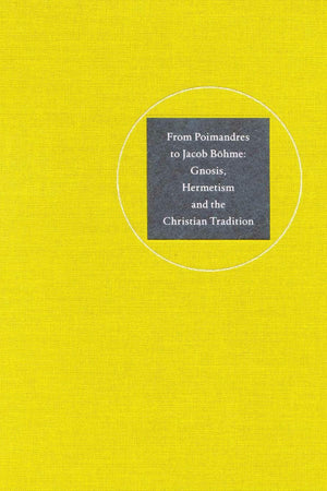 From 'Poimandres' to Jacob Böhme: Gnosis, Hermetism and the Christian Tradition