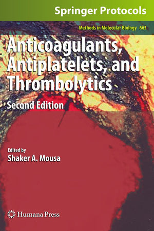 Anticoagulants, Antiplatelets, and Thrombolytics (Methods in Molecular Biology, 663)
