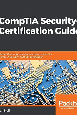 CompTIA Security+ Certification Guide: Master IT security essentials and exam topics for CompTIA Security+ SY0-501 certification