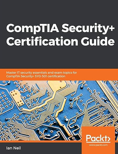CompTIA Security+ Certification Guide: Master IT security essentials and exam topics for CompTIA Security+ SY0-501 certification