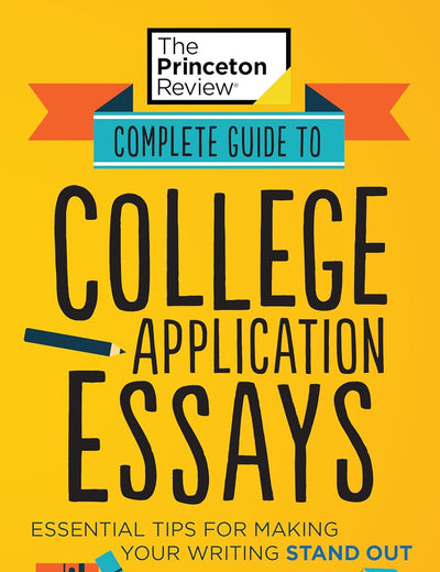 Complete Guide to College Application Essays: Essential Tips for Making Your Writing Stand Out (College Admissions Guides)