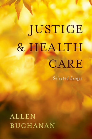 Justice and Health Care: Selected Essays