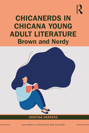 ChicaNerds in Chicana Young Adult Literature: Brown and Nerdy (Children's Literature and Culture)