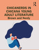 ChicaNerds in Chicana Young Adult Literature: Brown and Nerdy (Children's Literature and Culture)