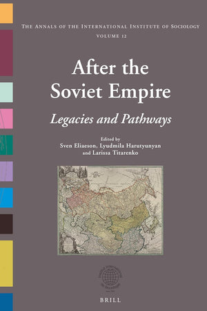 After the Soviet Empire: Legacies and Pathways (Annals of the International Institute of Sociology, 12)