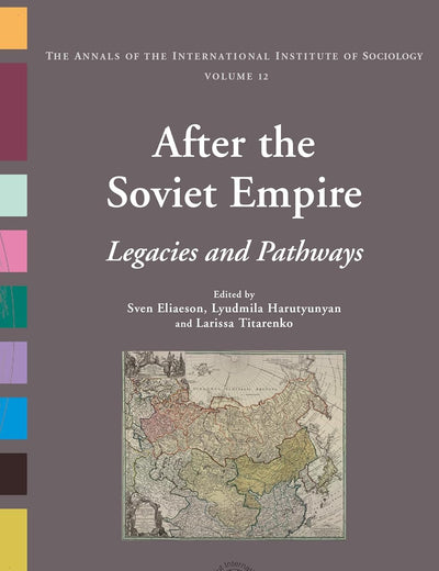 After the Soviet Empire: Legacies and Pathways (Annals of the International Institute of Sociology, 12)