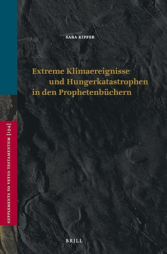 Extreme Klimaereignisse und Hungerkatastrophen in den Prophetenbüchern (Vetus Testamentum, Supplements, 194)