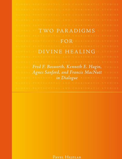 Two Paradigms for Divine Healing: Fred F. Bosworth, Kenneth E. Hagin, Agnes Sanford, and Francis Macnutt In Dialogue