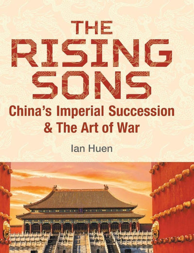 Rising Sons, The: China's Imperial Succession & The Art Of War