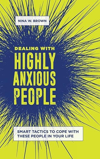 Dealing with Highly Anxious People: Smart Tactics to Cope with These People in Your Life