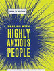 Dealing with Highly Anxious People: Smart Tactics to Cope with These People in Your Life