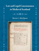 Law and Legal Consciousness in Medieval Scotland (Medieval Law and Its Practice, 40)