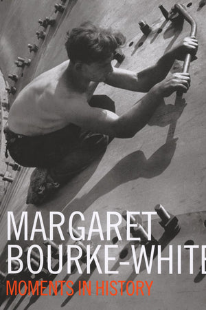 Margaret Bourke-White: Moments in History