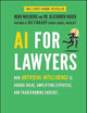 AI For Lawyers: How Artificial Intelligence is Adding Value, Amplifying Expertise, and Transforming Careers