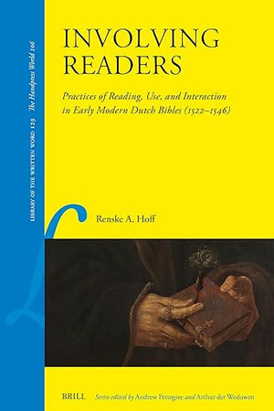 Involving Readers: Practices of Reading, Use, and Interaction in Early Modern Dutch Bibles (1522–1546) (Library of the Written Word - The Handpress World, 129)