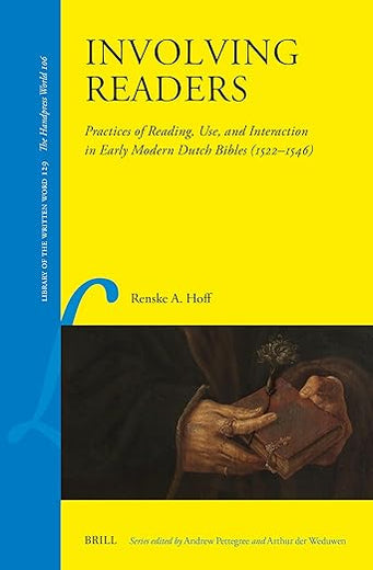Involving Readers: Practices of Reading, Use, and Interaction in Early Modern Dutch Bibles (1522–1546) (Library of the Written Word - The Handpress World, 129)