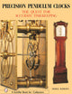 Precision Pendulum Clocks: The Quest for Accurate Timekeeping (A Schiffer Book for Collectors)