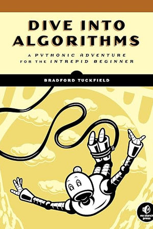 Dive Into Algorithms: A Pythonic Adventure for the Intrepid Beginner