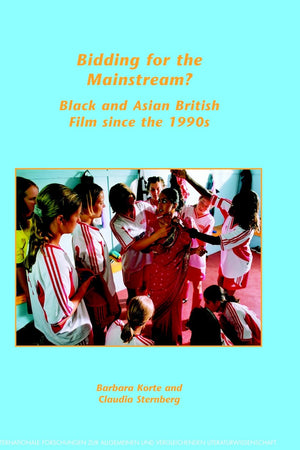 Bidding for the Mainstream?: Black and Asian British Film since the 1990s (Internationale Forschungen zur Allgemeinen und Vergleichenden Literaturwissenschaft, 73)