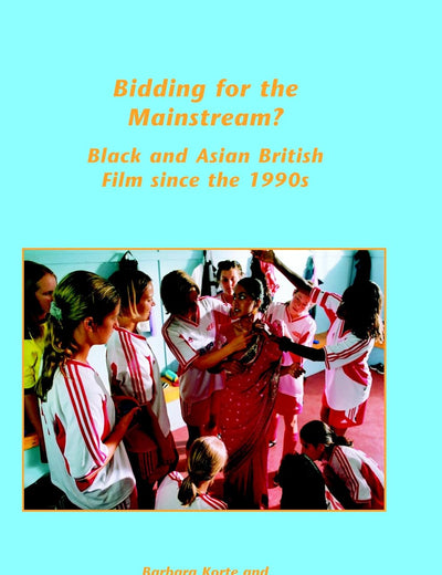 Bidding for the Mainstream?: Black and Asian British Film since the 1990s (Internationale Forschungen zur Allgemeinen und Vergleichenden Literaturwissenschaft, 73)