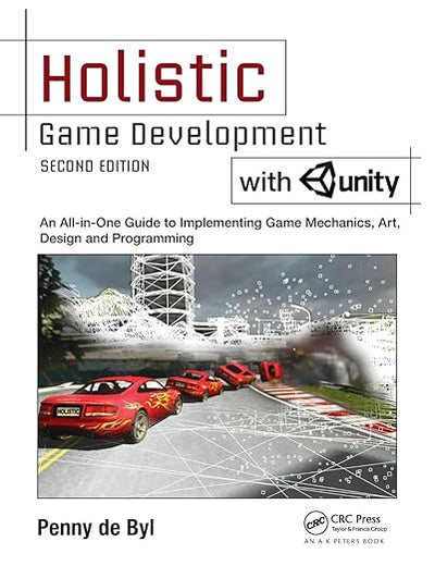 Holistic Game Development with Unity: An All-in-One Guide to Implementing Game Mechanics, Art, Design and Programming