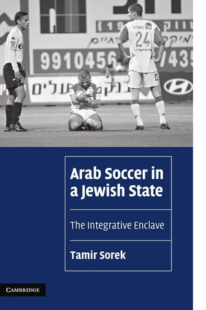 Arab Soccer in a Jewish State: The Integrative Enclave (Cambridge Cultural Social Studies)
