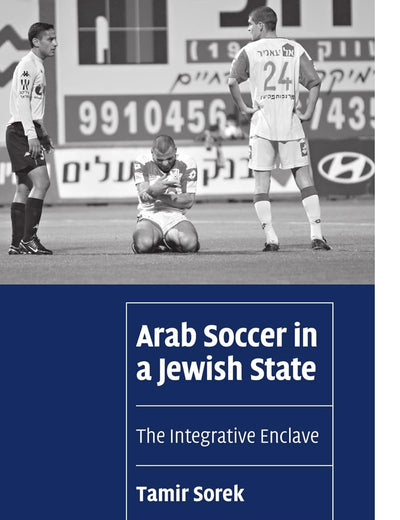 Arab Soccer in a Jewish State: The Integrative Enclave (Cambridge Cultural Social Studies)