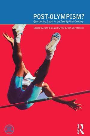 Post-Olympism: Questioning Sport in the Twenty-First Century (Global Sport Cultures)