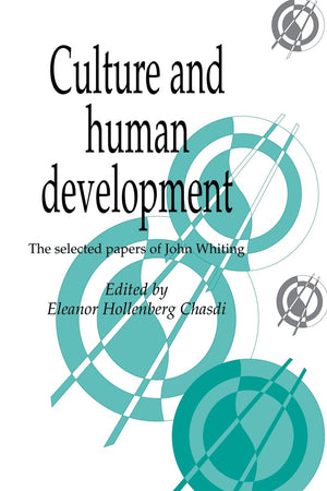 Culture and Human Development: The Selected Papers of John Whiting (Publications of the Society for Psychological Anthropology, Series Number 6)