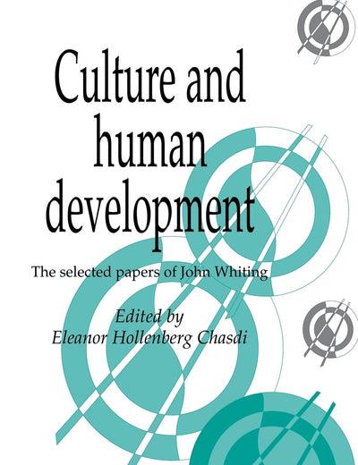 Culture and Human Development: The Selected Papers of John Whiting (Publications of the Society for Psychological Anthropology, Series Number 6)