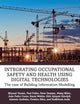 Integrating Occupational Safety and Health using Digital Technologies: The case of Building Information Modelling